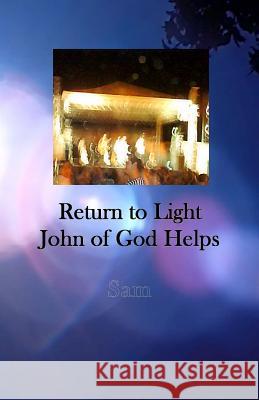 Return to Light: John of God Helps Sam 9781939890191 Sam - książka