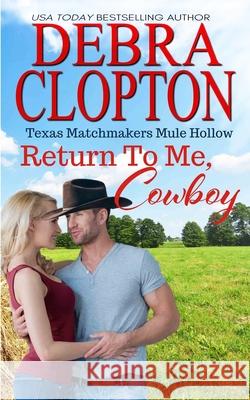 Return To Me, Cowboy Debra Clopton 9781646258048 DCP Publishing LLC - książka