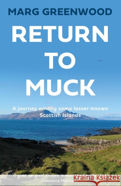 Return to Muck: A journey among some lesser-known Scottish Islands Marg Greenwood 9781803132198 Troubador Publishing - książka