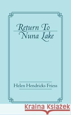 Return To Nuna Lake Friess, Helen Hendricks 9781491794906 iUniverse - książka