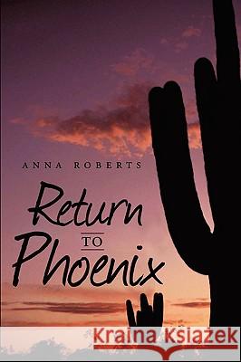 Return to Phoenix Anna Roberts 9780595466573 iUniverse.com - książka