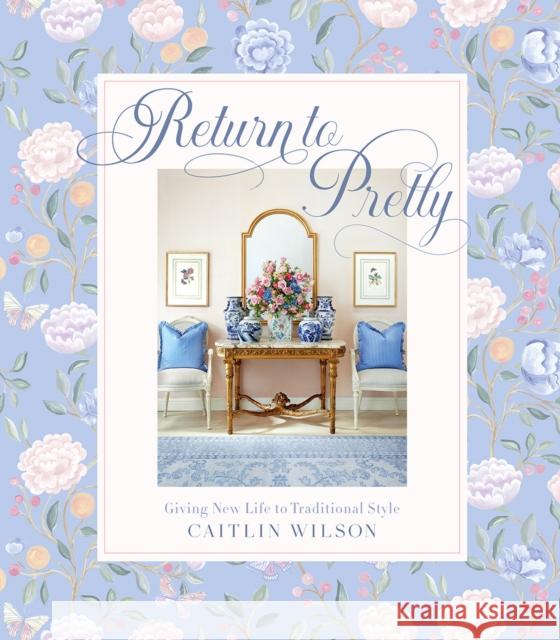 Return to Pretty: Giving New Life to Traditional Style Caitlin Wilson 9781419765872 Abrams - książka