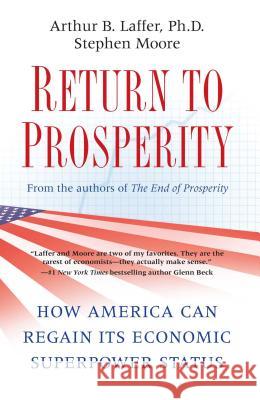 Return to Prosperity: How America Can Regain Its Economic Superpower Status Arthur B. Laffer Stephen Moore 9781439160275 Threshold Editions - książka