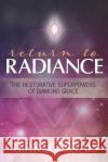 Return To Radiance: The Restorative Superpowers of Diamond Grace Terri Gervais 9781955272254 Scribes of Light Press
