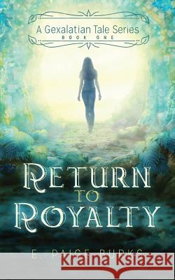 Return to Royalty: A Gexalatian Tale Series Book One E. Paige Burks 9780998462004 Infinity Flower Publishing, LLC - książka