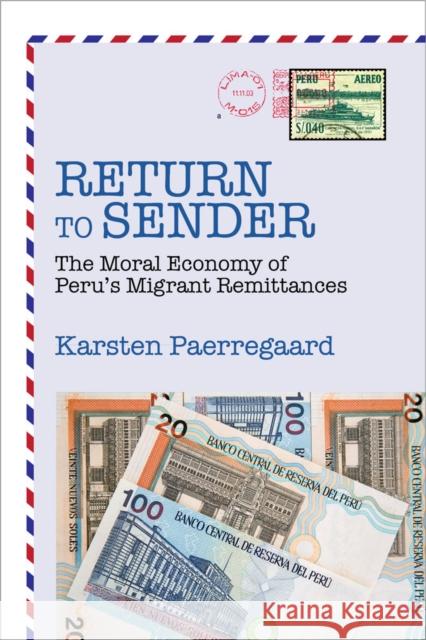 Return to Sender: The Moral Economy of Peru’s Migrant Remittances Karsten Paerregaard 9780520284739 John Wiley & Sons - książka