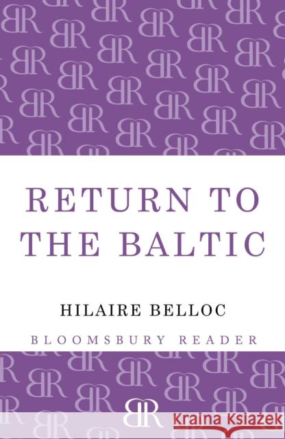 Return to the Baltic Hilaire Belloc 9781448204007 Bloomsbury Reader - książka