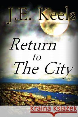 Return to the City J. E. Keels Nadine C. Keels Nadine C. Keels 9781467967327 Createspace - książka