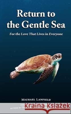 Return to the Gentle Sea: For the Love That Lives in Everyone Mango Wodzak Michael Lanfield 9781797479941 Independently Published - książka