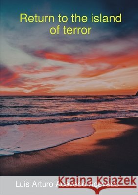 Return to the island of terror Acevedo Acevedo, Luis Arturo 9780244504847 Lulu.com - książka