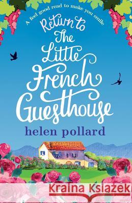 Return to the Little French Guesthouse: A feel good read to make you smile Pollard, Helen 9781786810489 Bookouture - książka