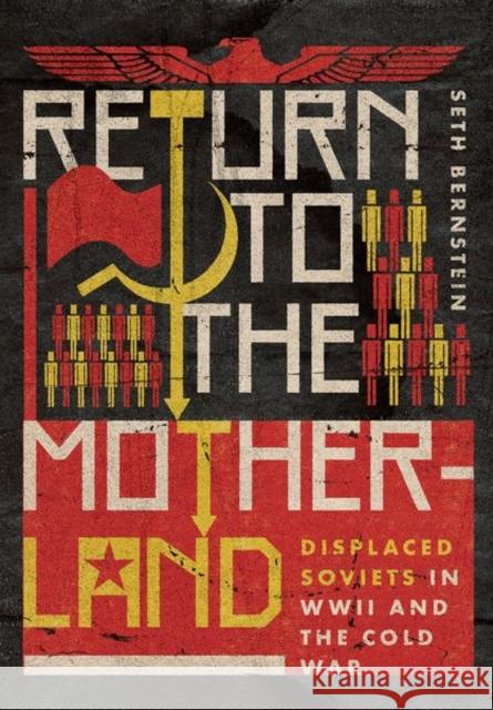 Return to the Motherland: Displaced Soviets in WWII and the Cold War Seth Bernstein 9781501767395 Cornell University Press - książka