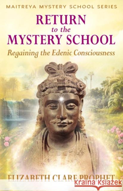 Return to the Mystery School: Regaining the Edenic Consciousness Elizabeth Clare (Elizabeth Clare Prophet) Prophet 9781609885007 Summit University Press - książka