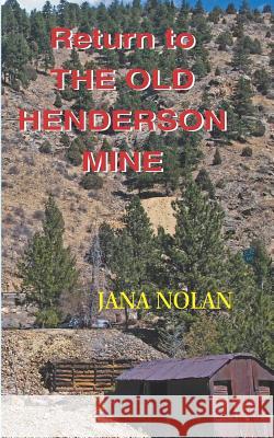 Return to the Old Henderson Mine Jana Nolan 9780944851555 Earth Star Publications - książka