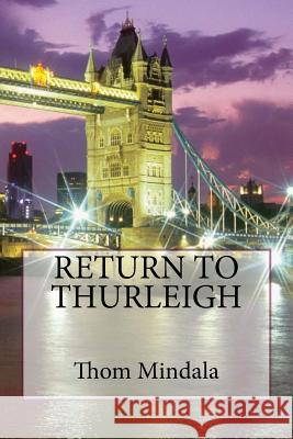 Return to Thurleigh: Notes and Observations by Thom Mindala Thom Mindala 9781514773147 Createspace - książka