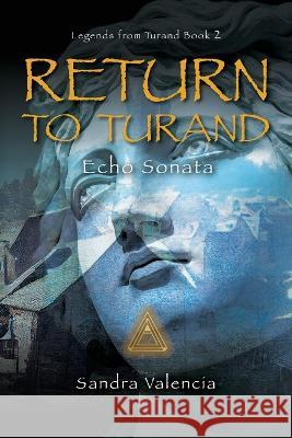 Return to Turand: Echo Sonata Sandra Valencia 9781633377004 Proving Press - książka