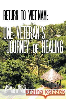 Return to Viet Nam: One Veteran's Journey of Healing Myers, Linda G. 9781467874458 Authorhouse - książka