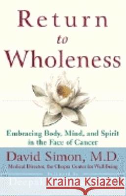Return to Wholeness: Embracing Body, Mind, and Spirit in the Face of Cancer David Simon David Simon Deepak Chopra 9780471295778 John Wiley & Sons - książka