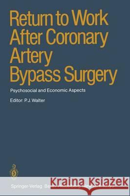 Return to Work After Coronary Artery Bypass Surgery: Psychosocial and Economic Aspects Walter, P. J. 9783642698576 Springer - książka