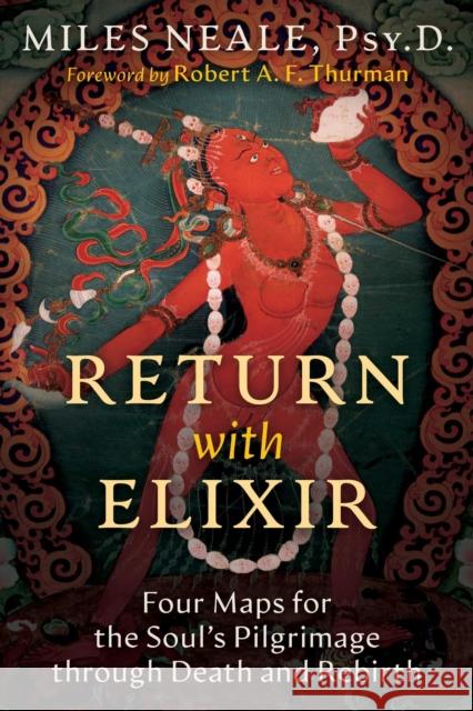 Return with Elixir: Four Maps for the Soul's Pilgrimage Through Death and Rebirth Miles Neale 9781644118436 Inner Traditions International - książka