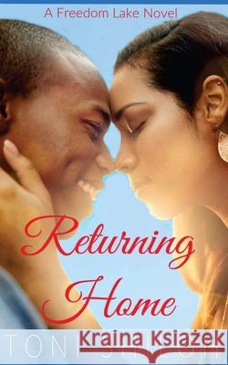 Returning Home: A Freedom Lake Novel Toni Shiloh 9781973710745 Createspace Independent Publishing Platform - książka