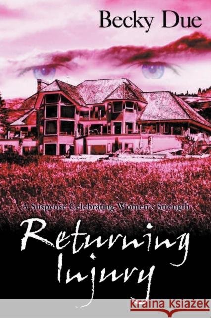 Returning Injury: A Suspense Celebrating Women's Strength Due, Becky 9781938701511 Becky Due an Imprint of Telemachus Press - książka