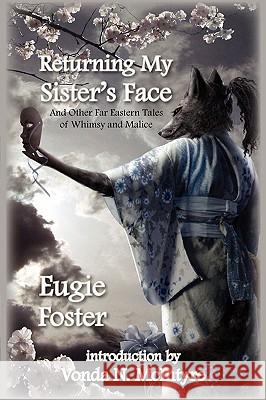 Returning My Sister's Face: And Other Far Eastern Tales of Whimsy and Malice Eugie Foster, Vonda N. McIntyre 9781607620105 Norilana Books - książka