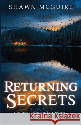 Returning Secrets: A Whispering Pines Mystery, Book 18 Shawn McGuire 9781963255492 Brown Bag Books - książka