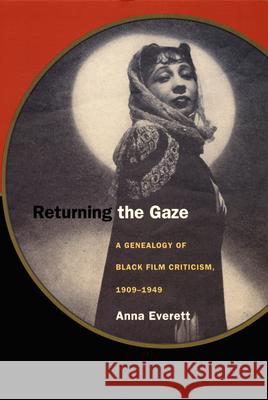 Returning the Gaze: A Genealogy of Black Film Criticism, 1909-1949 Everett, Anna 9780822326069 Duke University Press - książka