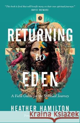 Returning to Eden: A Field Guide for the Spiritual Journey Heather Hamilton Jim Palmer  9781957007434 Quoir - książka