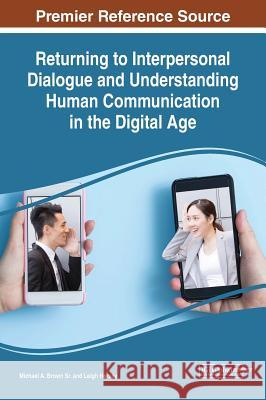Returning to Interpersonal Dialogue and Understanding Human Communication in the Digital Age Michael a. Brow Leigh Hersey 9781522541684 Information Science Reference - książka