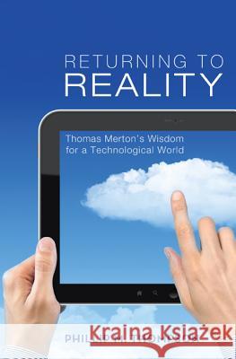 Returning to Reality: Thomas Merton's Wisdom for a Technological World Thompson, Phillip M. 9781620322529 Cascade Books - książka