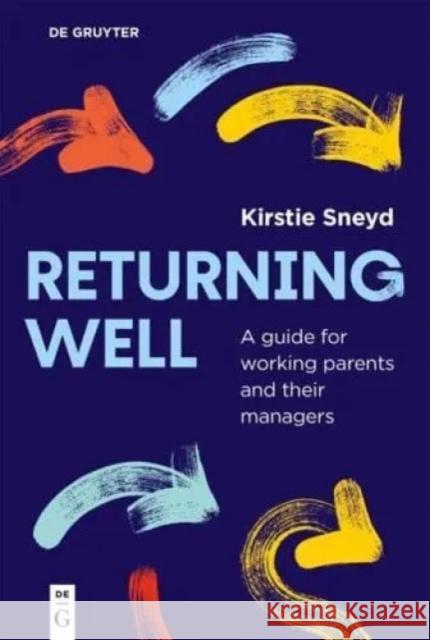 Returning Well: A Guide for New Parental Returners and Their Managers Kirstie Sneyd 9783111618272 de Gruyter - książka