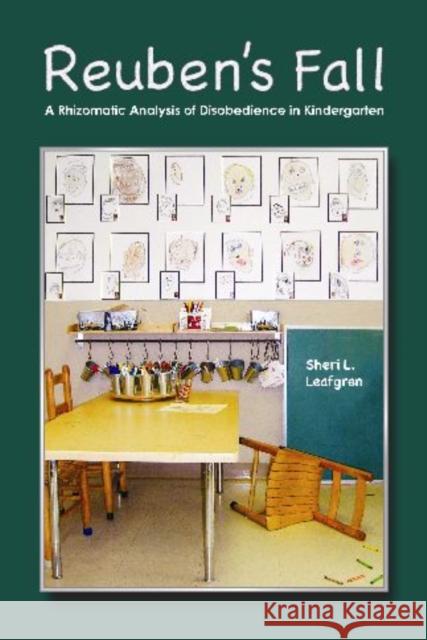 Reuben's Fall: A Rhizomatic Analysis of Disobedience in Kindergarten Leafgren, Sheri L. 9781598744941 Left Coast Press - książka