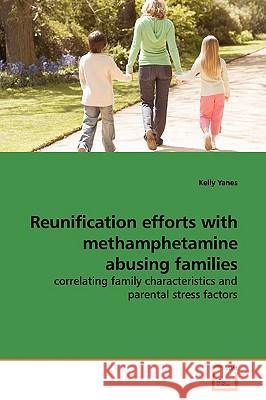 Reunification efforts with methamphetamine abusing families Yanes, Kelly 9783639145700 VDM Verlag - książka