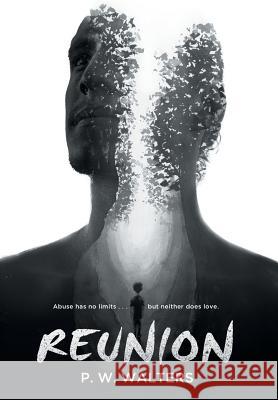 Reunion: Abuse has no limits . . . but neither does love. P. W. Walters 9781642280326 Izzard Ink - książka