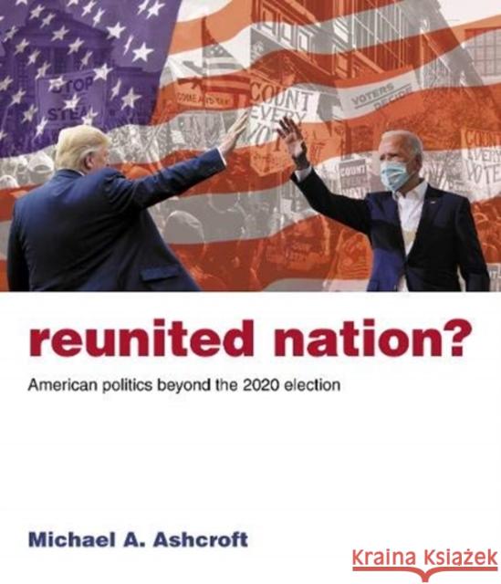 Reunited Nation?: American politics beyond the 2020 election Michael Ashcroft 9781785906800 Biteback Publishing - książka