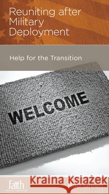Reuniting After Military Deployment: Help for the Transition Rob Green 9781936768400 New Growth Press - książka