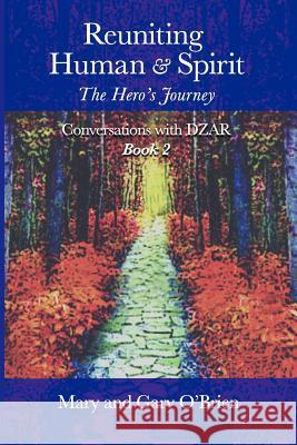 Reuniting Human and Spirit: The Hero's Journey. Conversations with DZAR Book 2 Mary O'Brien, Gary O'Brien 9780987140814 Source Creations - książka