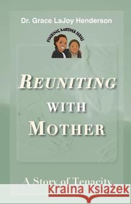 Reuniting with Mother: A Story of Tenacity Grace Lajoy Henderson 9781734186840 Inspirations by Grace Lajoy - książka
