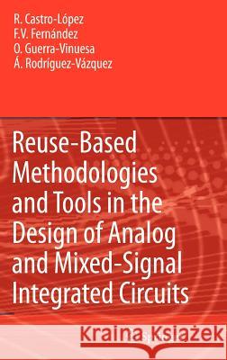 Reuse-Based Methodologies and Tools in the Design of Analog and Mixed-Signal Integrated Circuits R. Castro-Lspez F. V. Fernandez O. Guerra-Vinuesa 9781402051265 Springer - książka