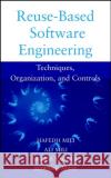 Reuse Based Software Engineering: Techniques, Organizations, and Measurement Mili, Hafedh 9780471398196 Wiley-Interscience