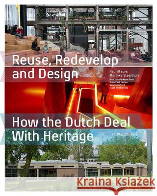 Reuse, Redevelop and Design How the Dutch Deal With Heritage Paul Meurs, Marinke Steenhuis, Lara Voerman, Jean-Paul Corten, Sander Gelinck, Frank Strolenberg 9789462085718 Netherlands Architecture Institute (NAi Uitge - książka