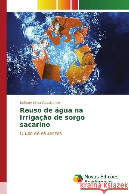 Reuso de água na irrigação de sorgo sacarino : O uso de efluentes Lima Cavalcante, Kellison 9783330764743 Novas Edicioes Academicas - książka