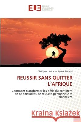 REUSSIR SANS QUITTER L'AFRIQUE ZINSOU, Gbédjinou Avicerne Sylvère 9786209095719 Éditions universitaires européennes - książka