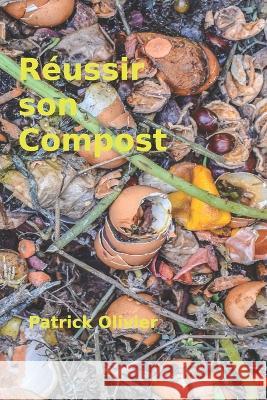 Reussir son compost Patrick Olivier   9781792143243 Independently Published - książka