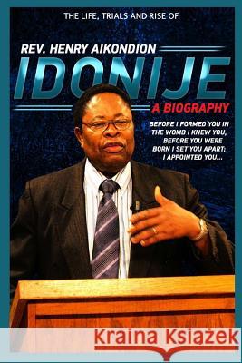 Rev. Henry Aikondion Idonije: A Biography Rev Henry a. Idonije 9781517333423 Createspace - książka