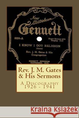 Rev. J. M. Gates & His Sermons A Discography 1926 - 1941: Christian Scott Scott, Christian 9781460904695 Createspace - książka