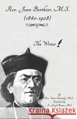 Rev. Jean Berthier, M. S. (1840-1908): The Writer Joseph Boutin Victor Hostachy 9781946956194 Missionaries of La Salette Corporation - książka