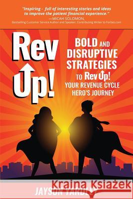Rev Up!: Bold and Disruptive Strategies to Rev Up! Your Revenue Cycle Hero's Journey Jayson Yardley 9781733773300 Jayson Yardley - książka
